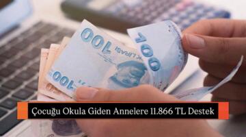 Çocuğu Okula Giden Annelere 11.866 TL Destek: Başvuru Şartları ve e-Devlet Ekranı